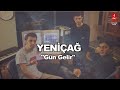 YENİÇAĞ  "GÜN GELİR"