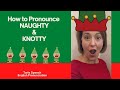 How to Pronounce KNOTTY & NAUGHTY - American English Christmas 🎄 Pronunciation Lesson