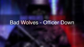 Bad Wolves Officer Down Bad Wolves Officer Down