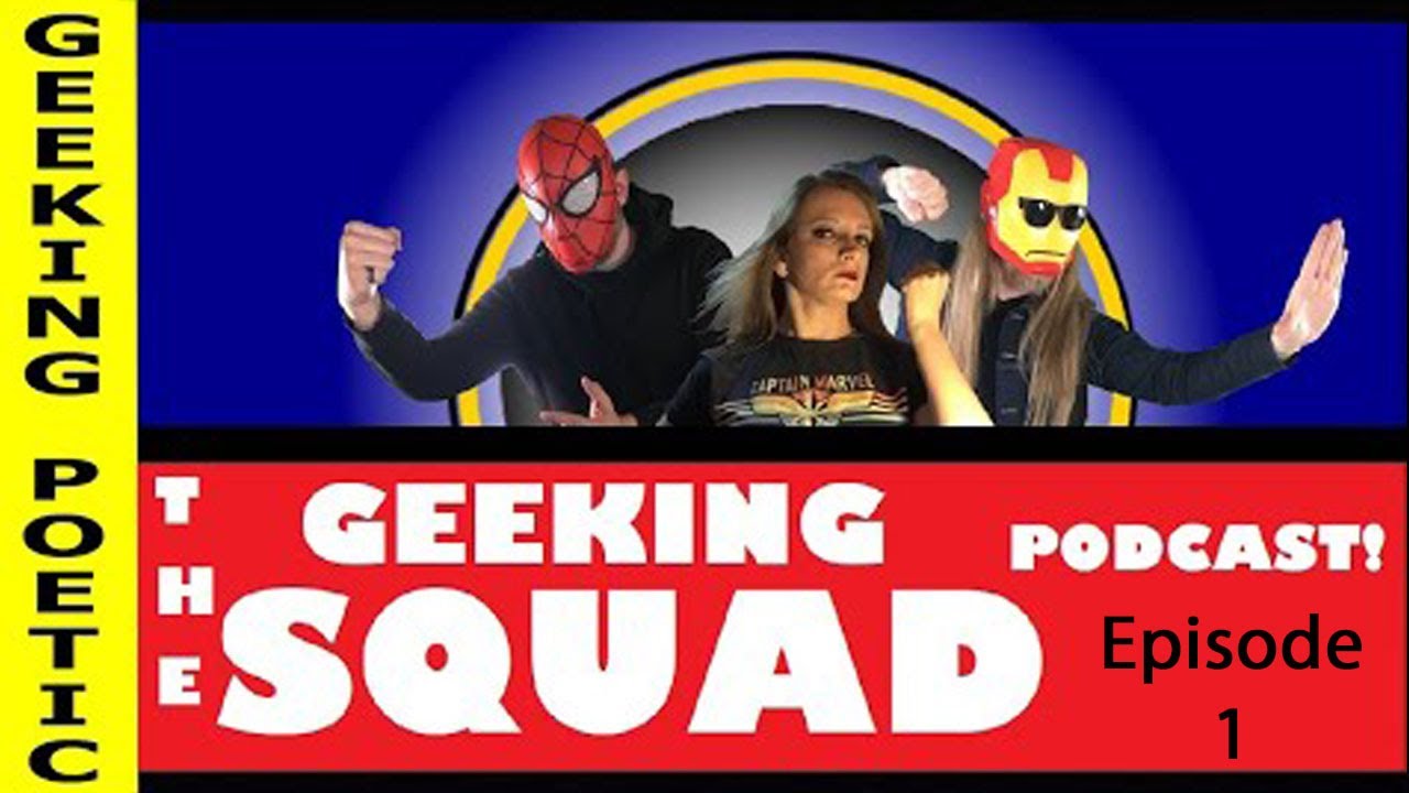 THE GEEKING SQUAD PODCAST! Episode ONE (Premiere!) Pop culture discussion