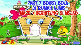 Bobby Bola Di Rumah Ajaib Part 7 - Game Play Maze Berhitung & Abjad Game Edukasi Anak Paud Tk