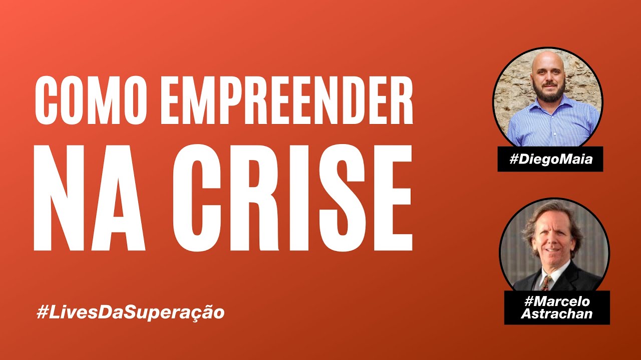 Como empreender na crise | Diego Maia convida Marcelo Astrachan | Darwin Capital