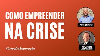 Como empreender na crise | Diego Maia convida Marcelo Astrachan | Darwin Capital