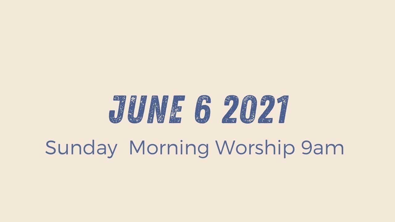 Sunday Morning Worship 9am | June 6 2021