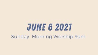 Sunday Morning Worship 9am | June 6 2021