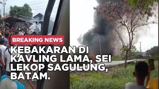 Breakingnews Kebakaran Terjadi Di Kavling Lama, Sei Lekop Sagulung, Batam.