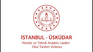 İstanbul Üsküdar Mesleki Ve Teknik Anadolu Liseleri Okul Tanıtım Videosu