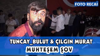 Tuncaybulut&Çilginmuratmuhteşem Şovfotorecai̇