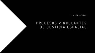 Alejandro Echeverri: Procesos Vinculantes de Justicia Espacial