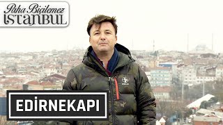 Paha Biçilemez İstanbul 24. Bölüm - Edirnekapı