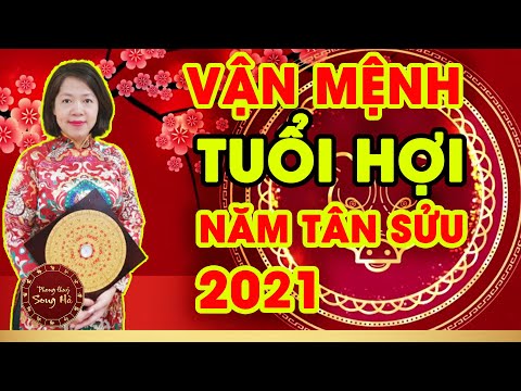 Vận mệnh Tử vi tuổi Hợi năm Tân Sửu 2021 đầy đủ chi tiết rõ ràng nhất | PHONG THỦY SONG HÀ OFFICIAL