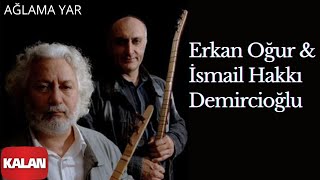 Erkan Oğur & İsmail Hakkı Demircioğlu - Ağlama Yar ( Mai Yazma )