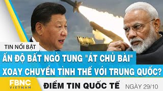 Tin Quốc Tế Nóng Nhất 2910, Ấn Độ Tung Át Chủ Bài, Xoay Chuyển Tình Thế Với Trung Quốc ?, Fbnc