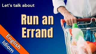 Run An Errand Run Errands Meaning And How To Use Idioms In English