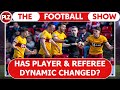 Has Player and Referee Dynamic Changed? I The Football Show