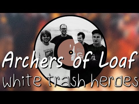 Archers of Loaf - White Trash Heroes