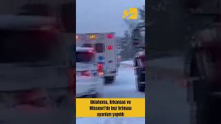 Oklahoma, Arkansas Ve Missouride Buz Fırtınası Uyarıları Yapıldı