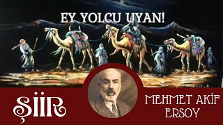 Şiir - Ey Yolcu Uyan!. - Mehmet Akif Ersoy