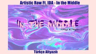 Artistic Raw ft. IDA - In The Middle / Türkçe Altyazılı