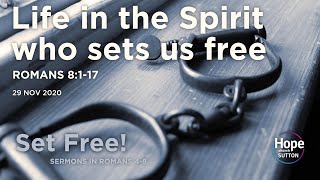 Sermon: Life in the Spirit Who Sets Us Free | Romans 8:1-17 | 29 Nov 2020