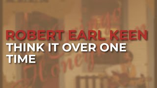 Watch Robert Earl Keen Think It Over One Time video