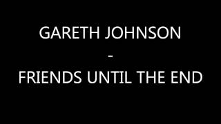 Watch Gareth Johnson Friends Until The End video