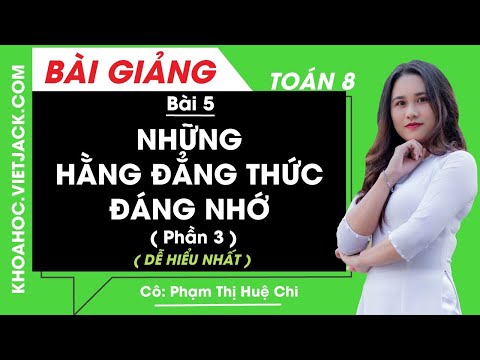 Những hằng đẳng thức đáng nhớ (Phần 3) - Bài 5 - Toán học 8 - Cô Phạm Thị Huệ Chi (DỄ HIỂU NHẤT)