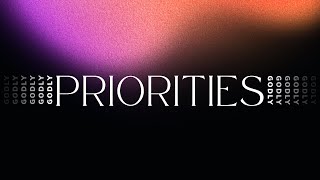 Godly Priorities | Pastor Rob Reimer | September 25, 2022