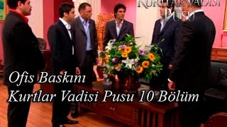 Ofis Baskını-Kurtlar Vadisi Pusu 10 Bölüm