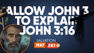Allow John 3 To Explain John 316 Salvation Matters