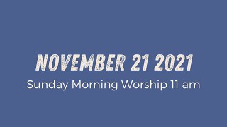Sunday Morning Worship 11am | November 21 2021