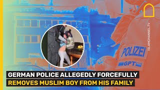 German police allegedly forcefully removes Muslim boy from his family