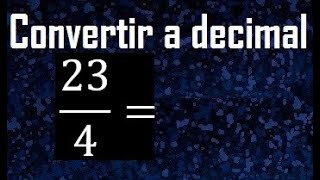 Convertir 234 A Decimal , Transformar Fracciones A Decimales , De Fraccion A Decimal, Como