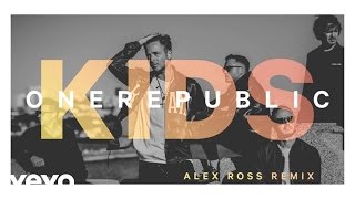 Onerepublic - Kids (Alex Ross Remix/Audio)