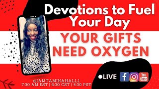 Your Gifts Need Oxygen
