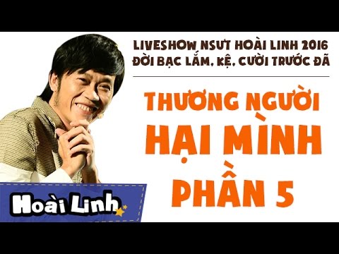 Liveshow NSƯT Hoài Linh 2016 - Phần 5 - Đời Bạc Lắm, Kệ, Cười Trước Đã - Thương Người Hại Mình