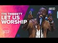 Tye Tribbett: Let Us Worship | Gospel Worship Experience