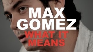 Watch Max Gomez What It Means video