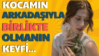 Kocamın Arkadaşıyla Birlikte Olmanın Keyfi...