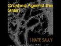 I Hate Sally - Crushed Against the Grain
