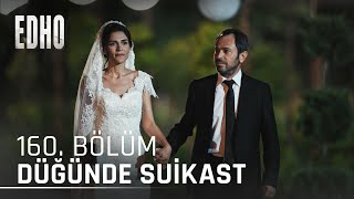 160. Bölüm Kimsesizin Düğününe Suikast Eşkıya Dünyaya Hükümdar Olmaz