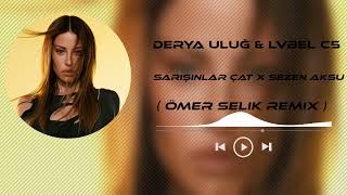 Derya Uluğ Ft. Lvbel C5 - Sarışınlar Çat X Sezen Aksu Ömer Selik Mix
