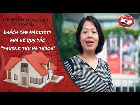 Khách sạn Marriott phá vỡ quy tắc "thượng thu hạ thách" | Chuyên gia phong thủy Nguyễn Song Hà
