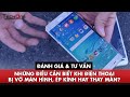 Những điều cần biết khi điện thoại bị vỡ mặt kính, ép kính hay thay màn ?