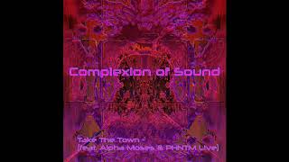 Take The Town (feat. Alpha Moses & PHNTM Live) - Complexion Of Sound