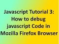 Watch Javascript Tutorial 3:How to debug javascript Code in Mozilla Firefox Browser Video