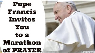 Pope Francis Marathon of Prayer for an End to the Pandemic - YOU are Invited to PRAY with the World!