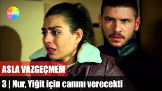 Nur, Yiğit için canını verecekti | Asla Vazgeçmem 3.Bölüm Nur, Yiğit için canını verecekti | Asla Vazgeçmem 3.Bölüm