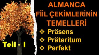 Almanca Fiil Çekimlerinin Temelleri/ Präsens-Präteritum-Perfekt / 1. BÖLÜM