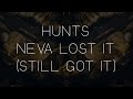 HUNTS - Neva Lost It (Still Got It)